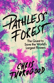 Pathless Forest : The Quest to Save the Worlds Largest Flowers