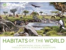 Habitats of the World : A Breathtaking Visual Journey Through Earth's Incredible Ecosystems