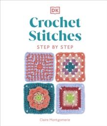 Crochet Stitches Step-by-Step : More than 150 Essential Stitches for Your Next Project