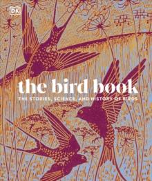 The Bird Book : The Stories, Science, and History of Birds