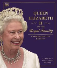 Queen Elizabeth II and the Royal Family : A Glorious Illustrated History