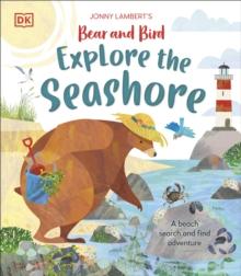 Jonny Lamberts Bear and Bird Explore the Seashore : A Beach Search and Find Adventure