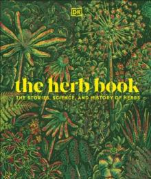 The Herb Book : The Stories, Science, and History of Herbs