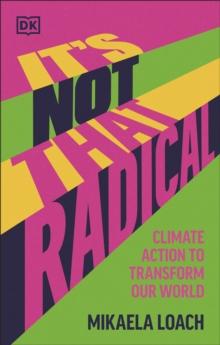 It's Not That Radical : Climate Action to Transform Our World