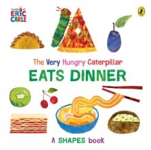 The Very Hungry Caterpillar Eats Dinner : A shapes book