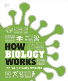 How Biology Works : The Facts Visually Explained