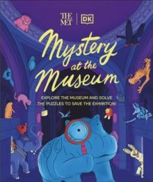 The Met Mystery at the Museum : Explore the Museum and Solve the Puzzles to Save the Exhibition!