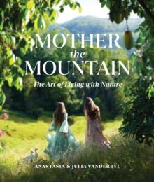 Mother the Mountain : The Art of Living with Nature