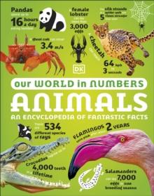 Our World in Numbers Animals : An Encyclopedia of Fantastic Facts