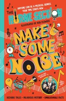 Make Some Noise : The mind-blowing guide to all things music by the worlds funniest band