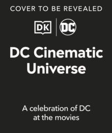 DC Cinematic Universe : A Celebration of DC at the Movies