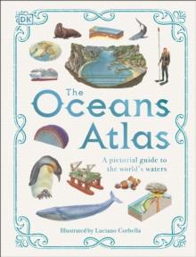 The Oceans Atlas : A Pictorial Guide to the World's Waters