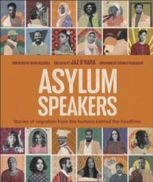 Asylum Speakers : Stories of Migration From the Humans Behind the Headlines