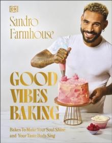 Good Vibes Baking : Bakes To Make Your Soul Shine and Your Taste Buds Sing