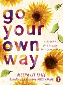 Go Your Own Way : A Journal for Building Self-Confidence