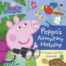 Peppa Pig: Peppas Adventure Holiday : A Touch-and-Feel Playbook