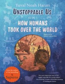 Unstoppable Us, Volume 1 : How Humans Took Over the World, from the author of the multi-million bestselling Sapiens