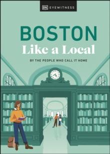 Boston Like a Local : By the People Who Call It Home