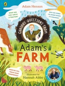 Curious Questions From Adams Farm : Discover over 40 fascinating farm facts from the UKs beloved farmer