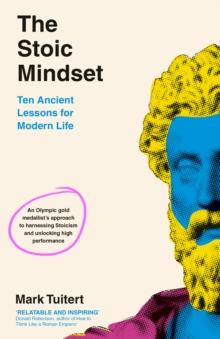 The Stoic Mindset : 10 Ancient Lessons for Modern Life