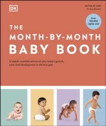 The Month-by-Month Baby Book : In-depth, Monthly Advice on Your Babys Growth, Care, and Development in the First Year