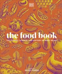 The Food Book : The Stories, Science, and History of What We Eat