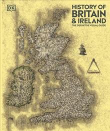 History of Britain and Ireland : The Definitive Visual Guide