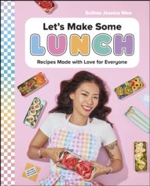 Let's Make Some Lunch : Recipes Made with Love for Everyone: A Cookbook