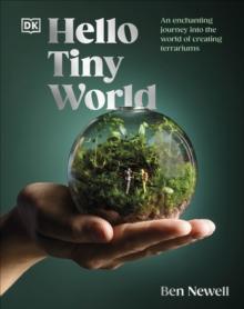 Hello Tiny World : An Enchanting Journey into the World of Creating Terrariums