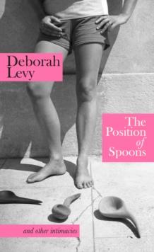 The Position of Spoons : And other intimacies