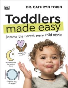 Toddlers Made Easy : Become the Parent Every Child Needs