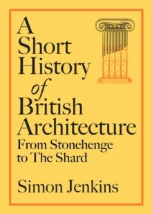 A Short History of British Architecture : From Stonehenge to the Shard