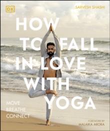 How to Fall in Love with Yoga : Move. Breathe. Connect.