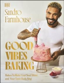 Good Vibes Baking : Bakes To Make Your Soul Shine and Your Taste Buds Sing