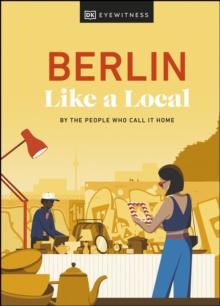 Berlin Like a Local : By the People Who Call It Home