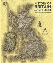 History of Britain and Ireland : The Definitive Visual Guide