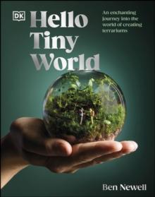 Hello Tiny World : An Enchanting Journey into the World of Creating Terrariums