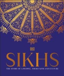 Sikhs : A Story of a People, Their Faith and Culture