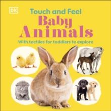 Touch and Feel Baby Animals : With Tactiles for Toddlers to Explore