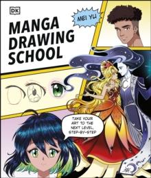 Manga Drawing School : Take Your Art to the Next Level, Step-by-Step