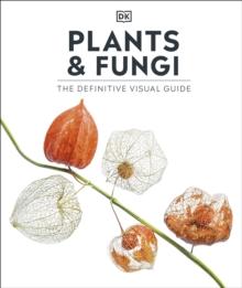 Plants and Fungi : The Definitive Visual Guide