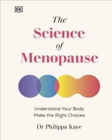 The Science of Menopause : Understand Your Body, Make the Right Choices