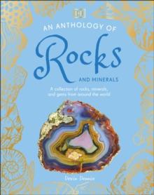 An Anthology of Rocks and Minerals : A Collection of 100 Rocks, Minerals, and Gems from Around the World