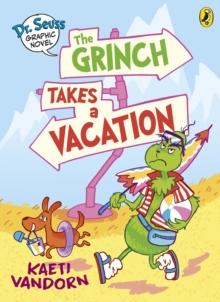 Dr. Seuss Graphic Novel: The Grinch Takes a Vacation : A Grinch Story