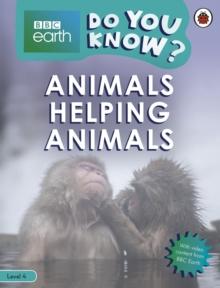 Do You Know? Level 4   BBC Earth Animals Helping Animals