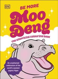 Be More Moo Deng : The Unofficial Colouring Book and Perfect Stocking Filler