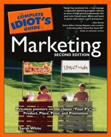 The Complete Idiot's Guide to Marketing, 2nd edition : Priceless Pointers on the Classic Four PsProduct, Place, Price, and Promotion