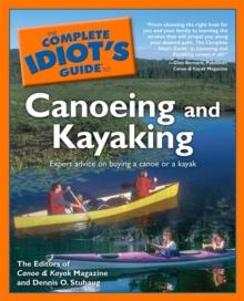 The Complete Idiot's Guide to Canoeing and Kayaking : Expert Advice on Buying a Canoe or a Kayak