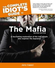 The Complete Idiot's Guide to the Mafia, 2nd Edition : A Fascinating Exploration of the Real People Who Inspired The Sopranos