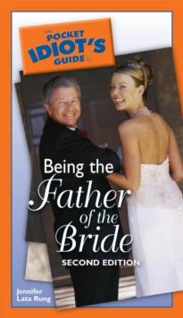 The Pocket Idiot's Guide to Being the Father of the Bride, 2nd Edition